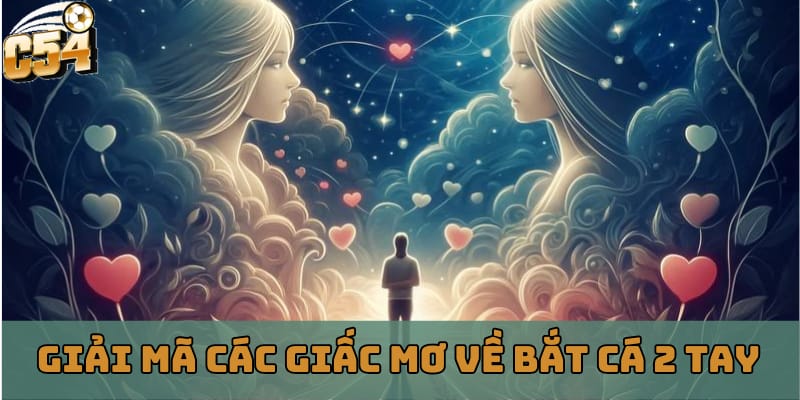 giai-ma-cac-giac-mo-ve-bat-ca-2-tay